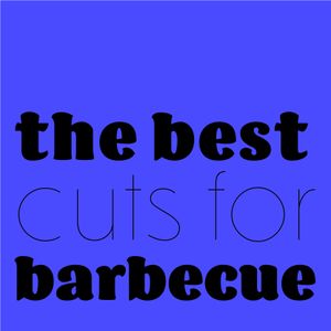 The Best Cuts for Barbecue